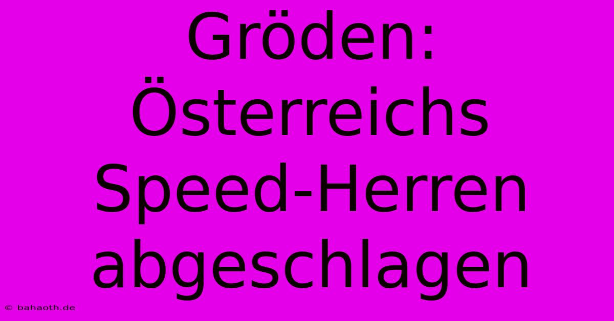 Gröden: Österreichs Speed-Herren Abgeschlagen