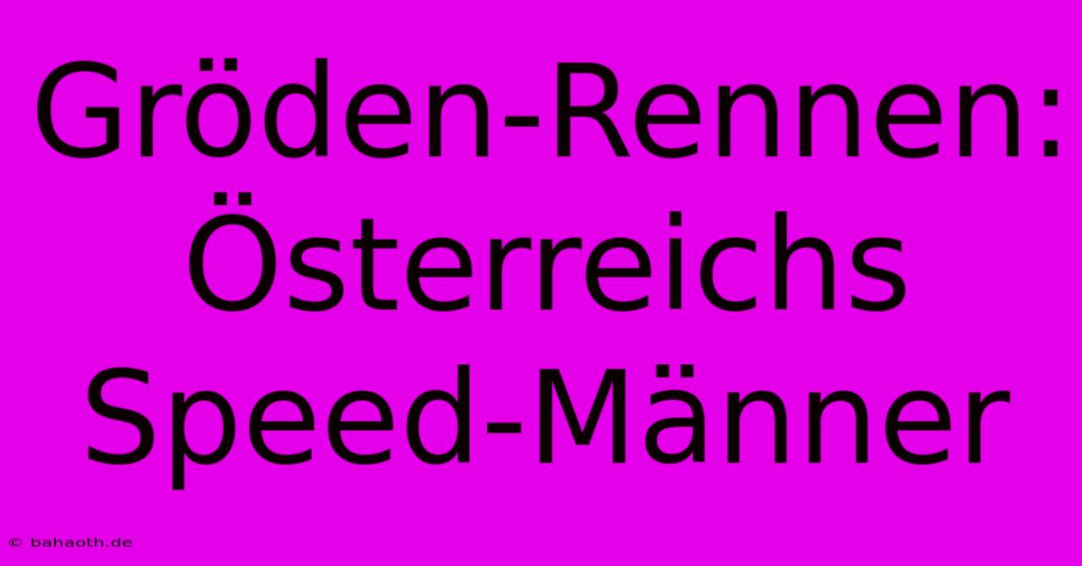 Gröden-Rennen: Österreichs Speed-Männer