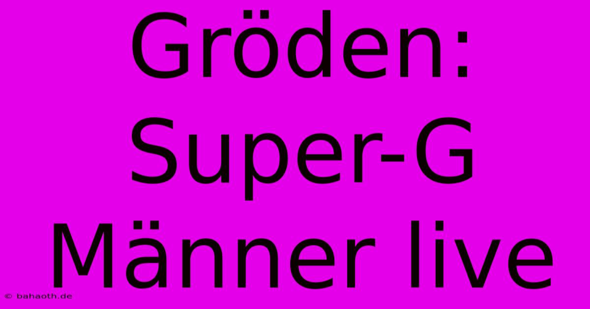 Gröden: Super-G Männer Live