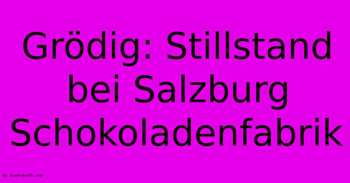 Grödig: Stillstand Bei Salzburg Schokoladenfabrik