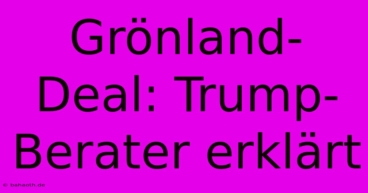 Grönland-Deal: Trump-Berater Erklärt