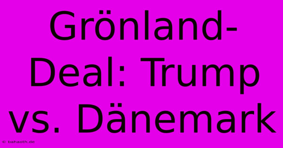 Grönland-Deal: Trump Vs. Dänemark