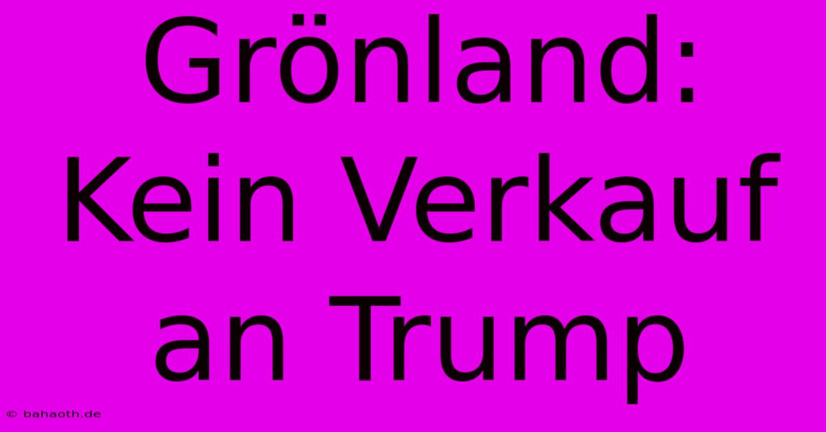 Grönland: Kein Verkauf An Trump