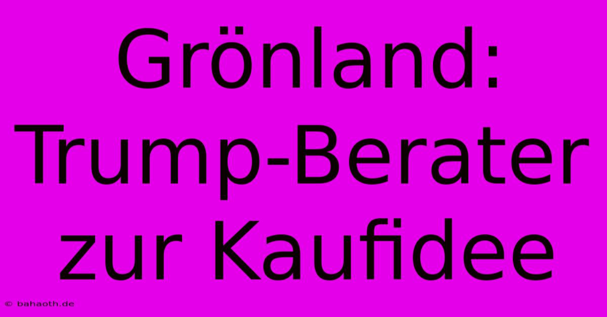 Grönland: Trump-Berater Zur Kaufidee