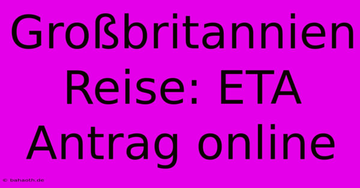 Großbritannien Reise: ETA Antrag Online