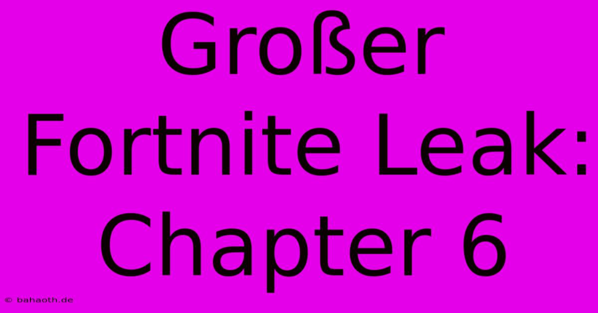 Großer Fortnite Leak: Chapter 6