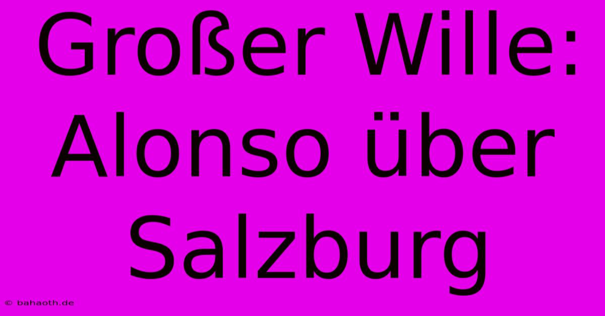 Großer Wille: Alonso Über Salzburg