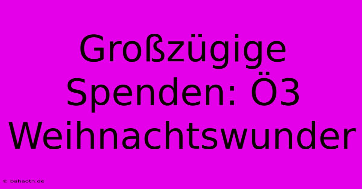 Großzügige Spenden: Ö3 Weihnachtswunder