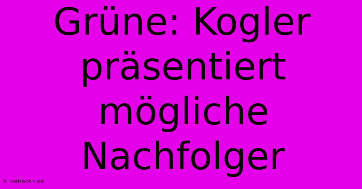 Grüne: Kogler Präsentiert Mögliche Nachfolger