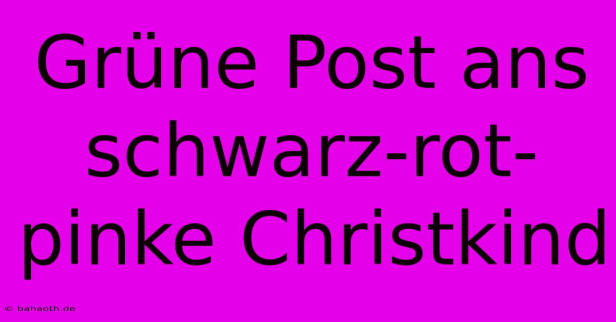 Grüne Post Ans Schwarz-rot-pinke Christkind