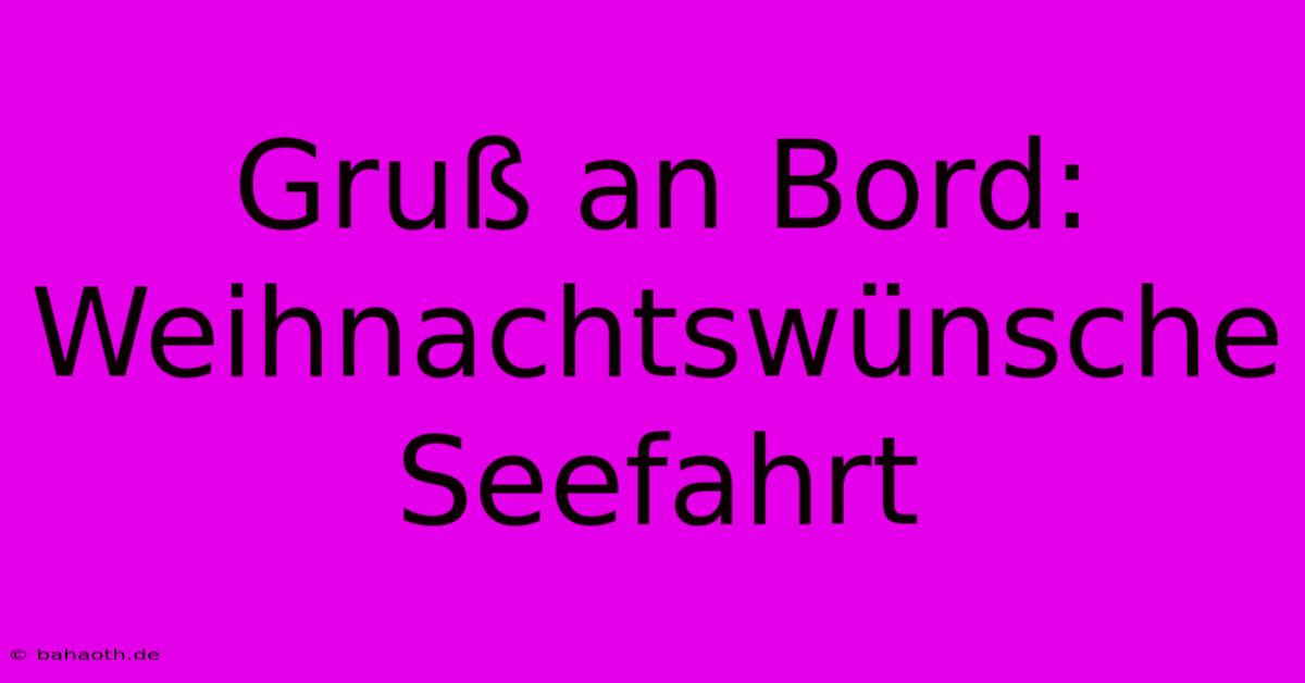 Gruß An Bord: Weihnachtswünsche Seefahrt