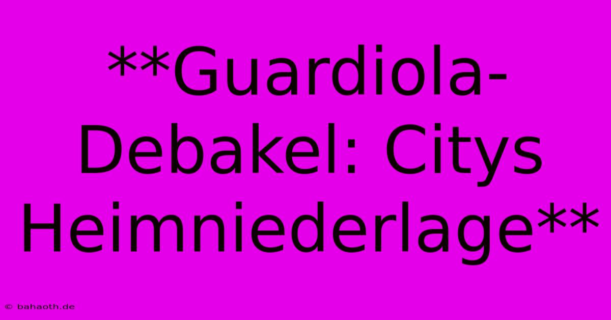 **Guardiola-Debakel: Citys Heimniederlage**