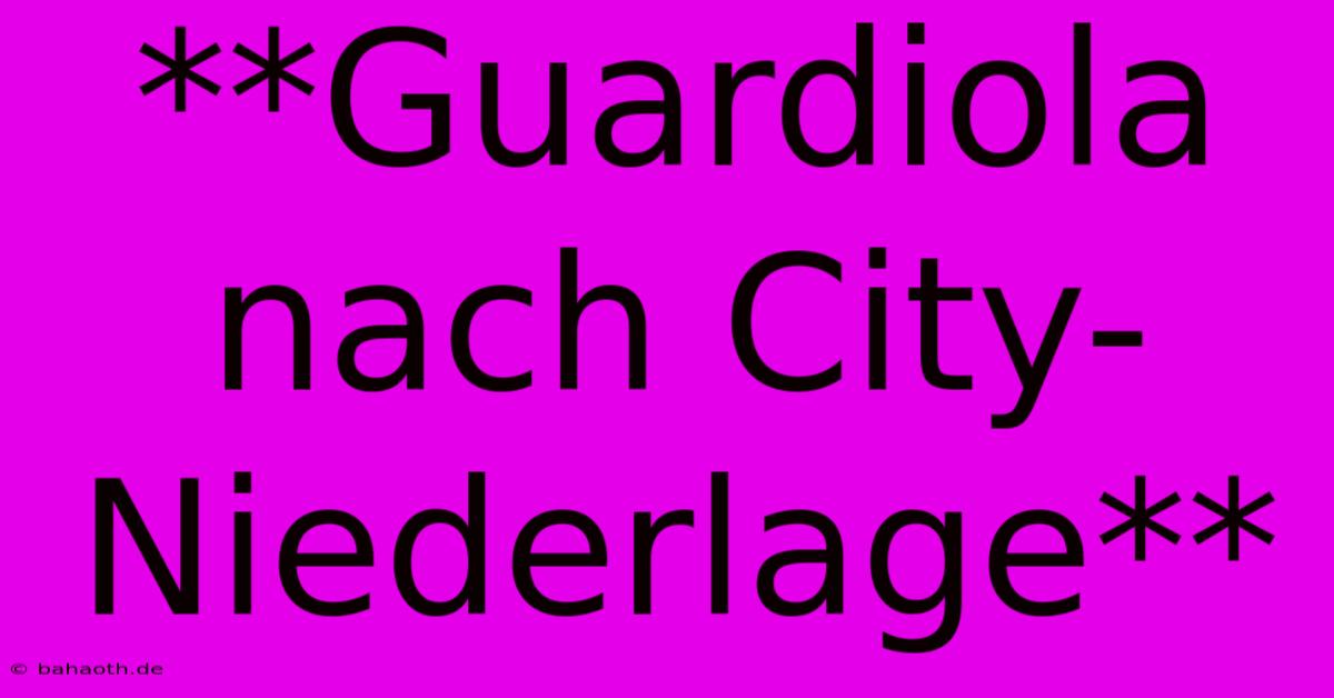 **Guardiola Nach City-Niederlage**