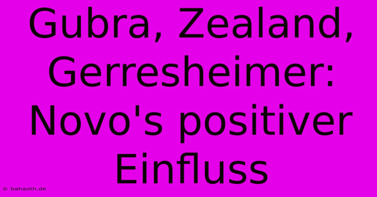 Gubra, Zealand, Gerresheimer: Novo's Positiver Einfluss