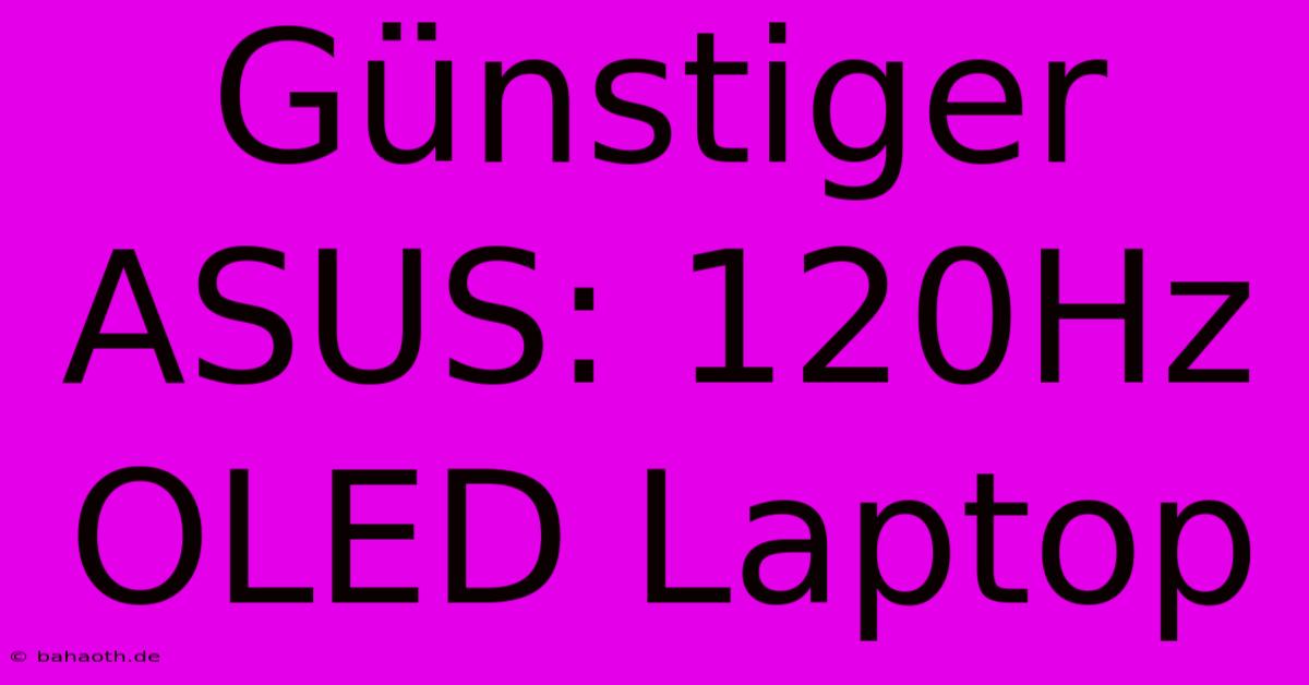 Günstiger ASUS: 120Hz OLED Laptop