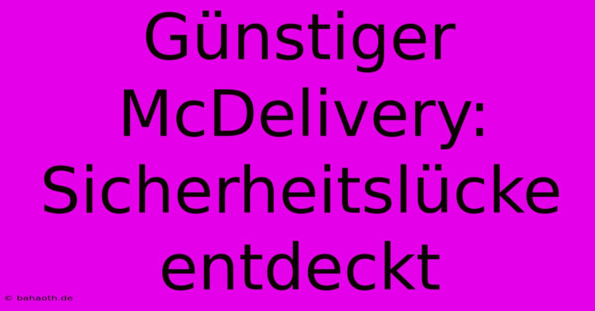 Günstiger McDelivery: Sicherheitslücke Entdeckt