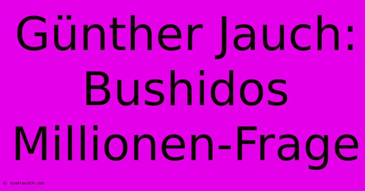 Günther Jauch: Bushidos Millionen-Frage