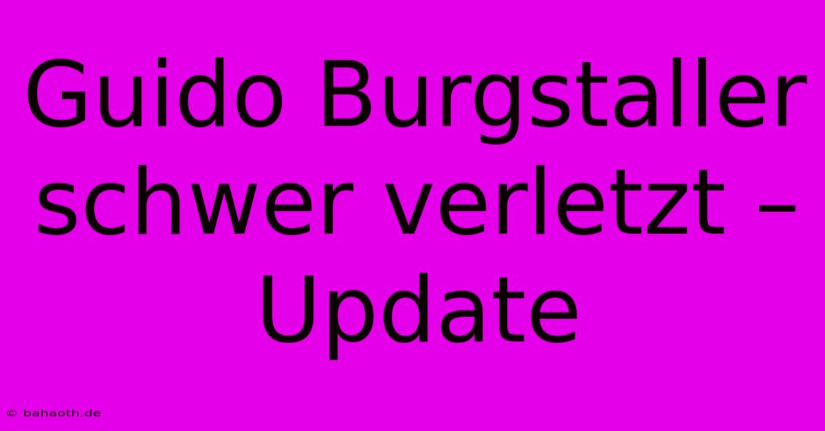 Guido Burgstaller Schwer Verletzt – Update