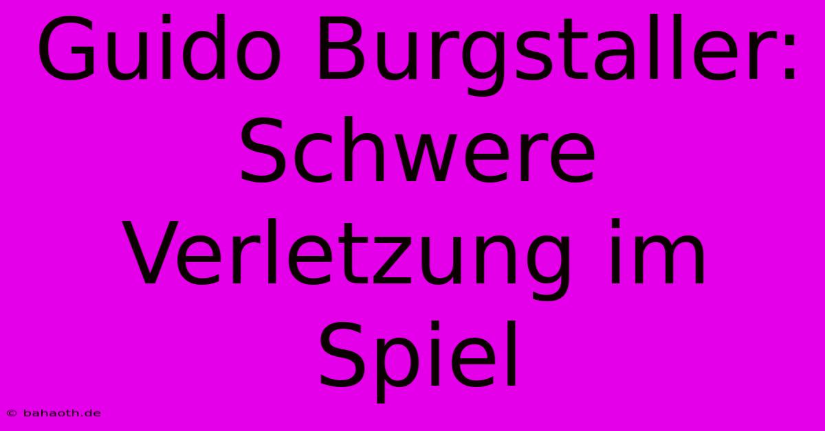 Guido Burgstaller: Schwere Verletzung Im Spiel