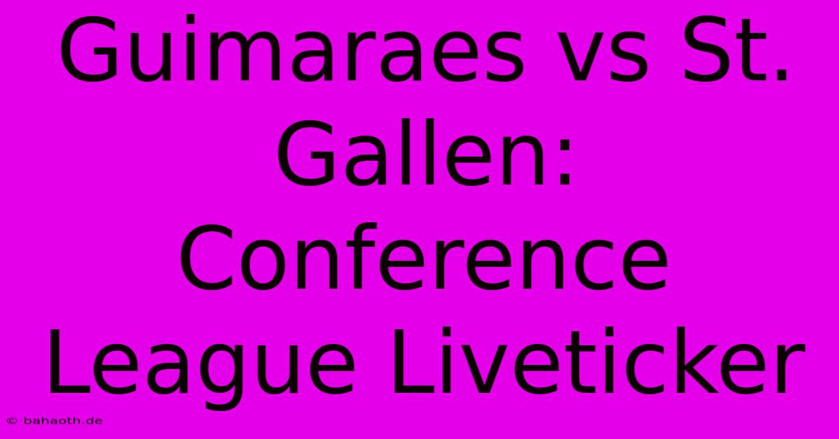 Guimaraes Vs St. Gallen: Conference League Liveticker