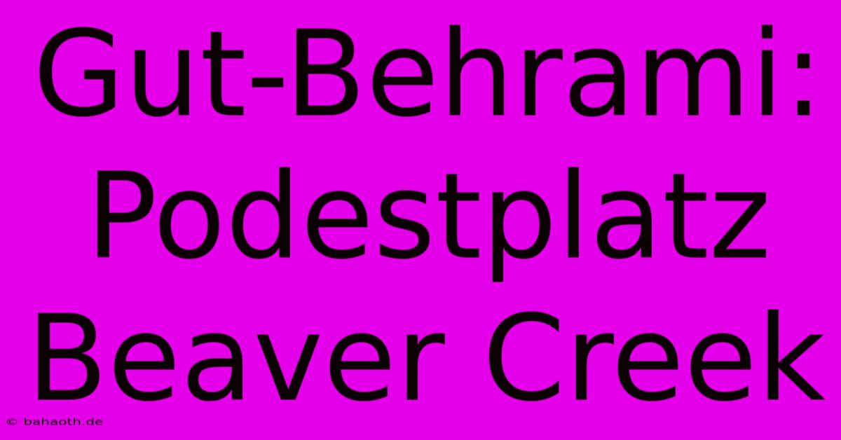 Gut-Behrami: Podestplatz Beaver Creek