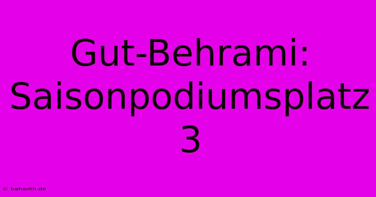 Gut-Behrami: Saisonpodiumsplatz 3