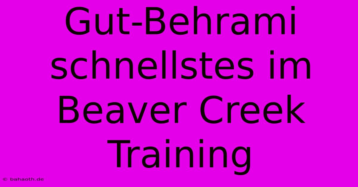 Gut-Behrami Schnellstes Im Beaver Creek Training