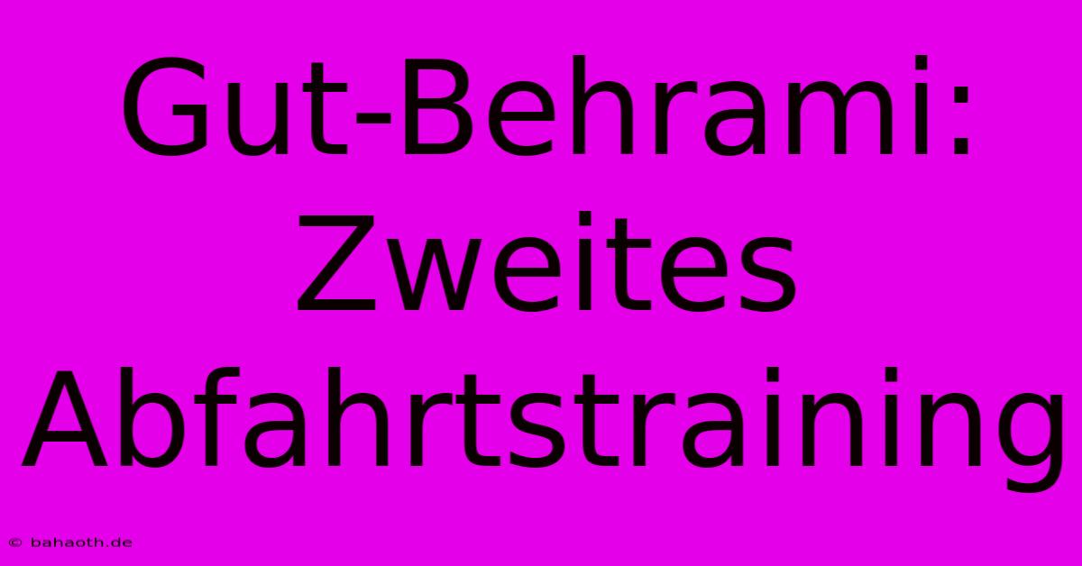 Gut-Behrami: Zweites Abfahrtstraining