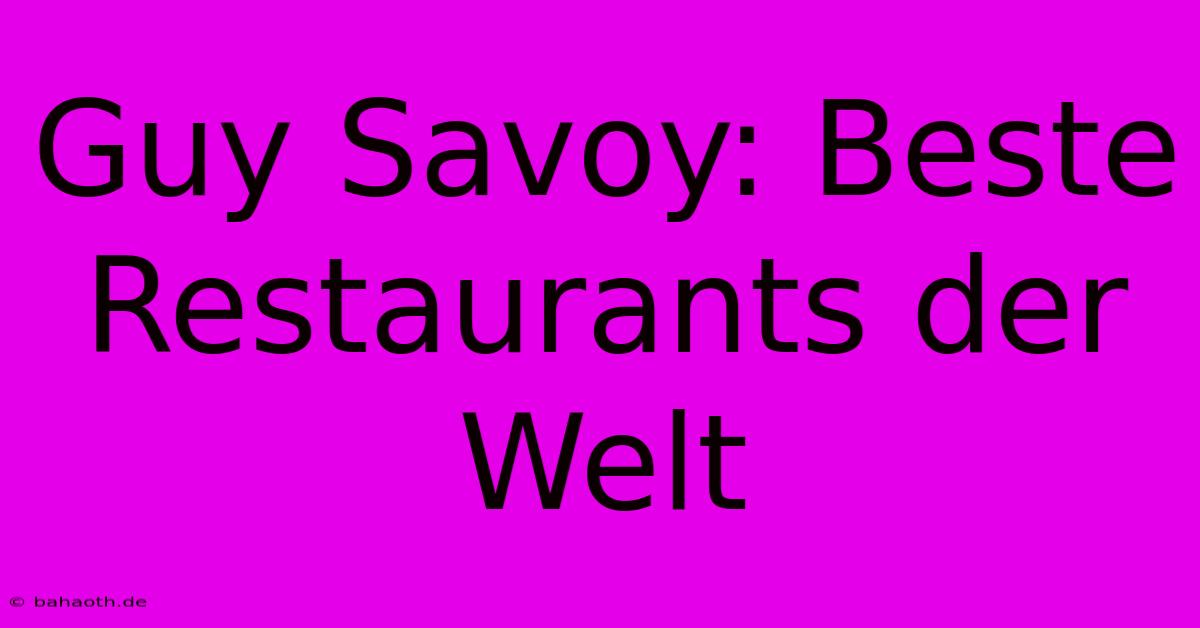 Guy Savoy: Beste Restaurants Der Welt