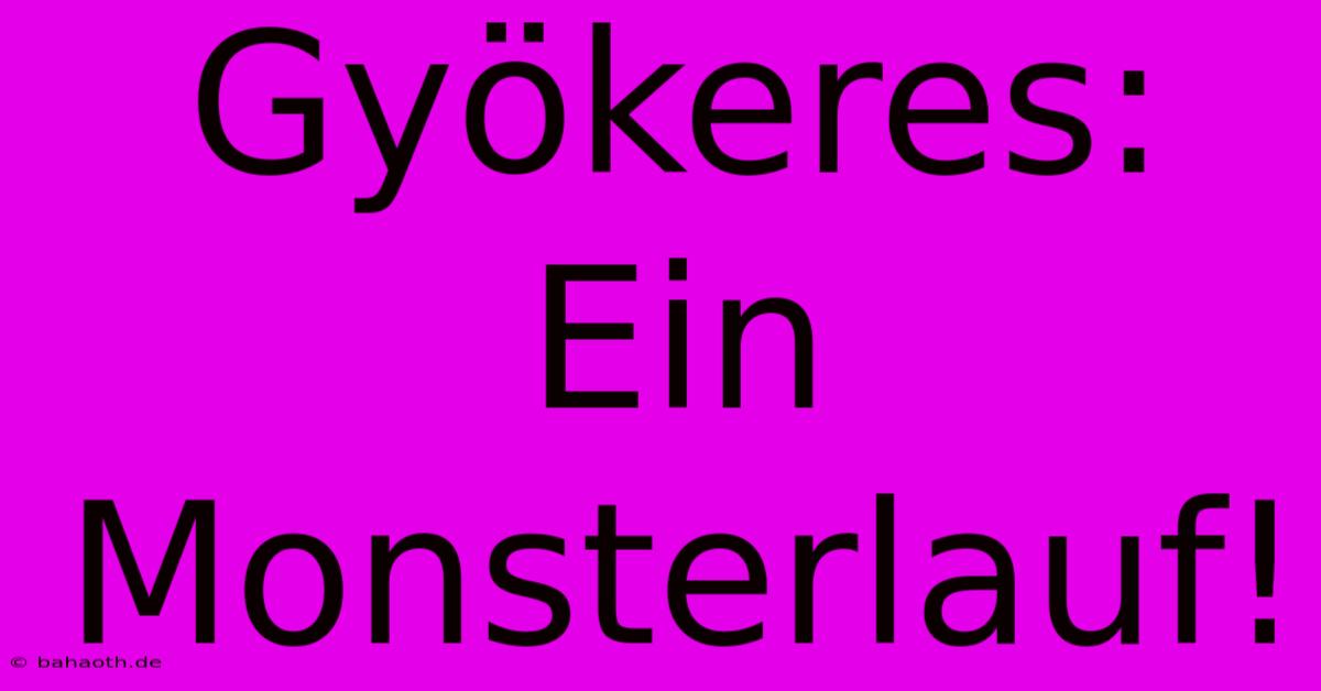 Gyökeres: Ein Monsterlauf!