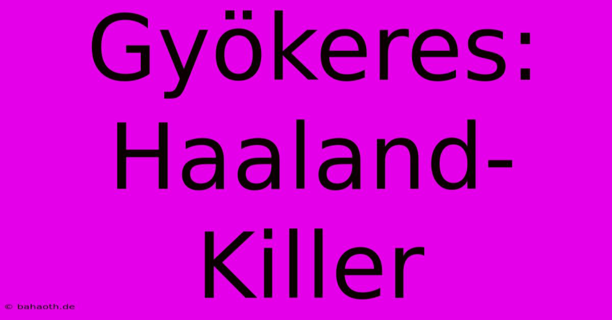 Gyökeres: Haaland-Killer