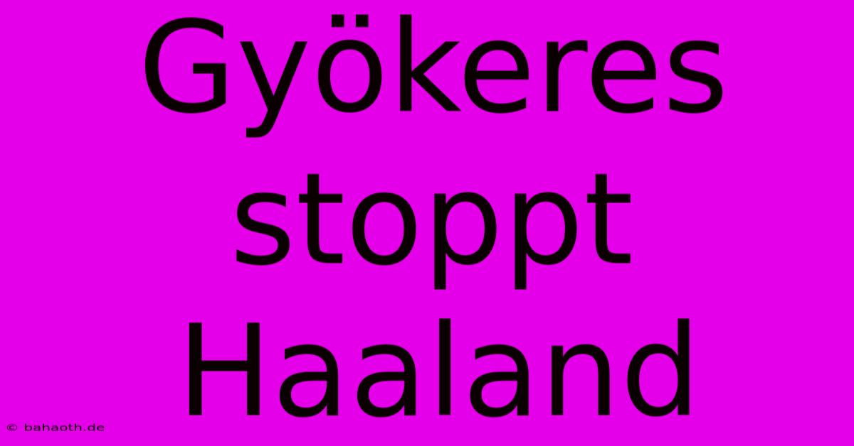 Gyökeres Stoppt Haaland