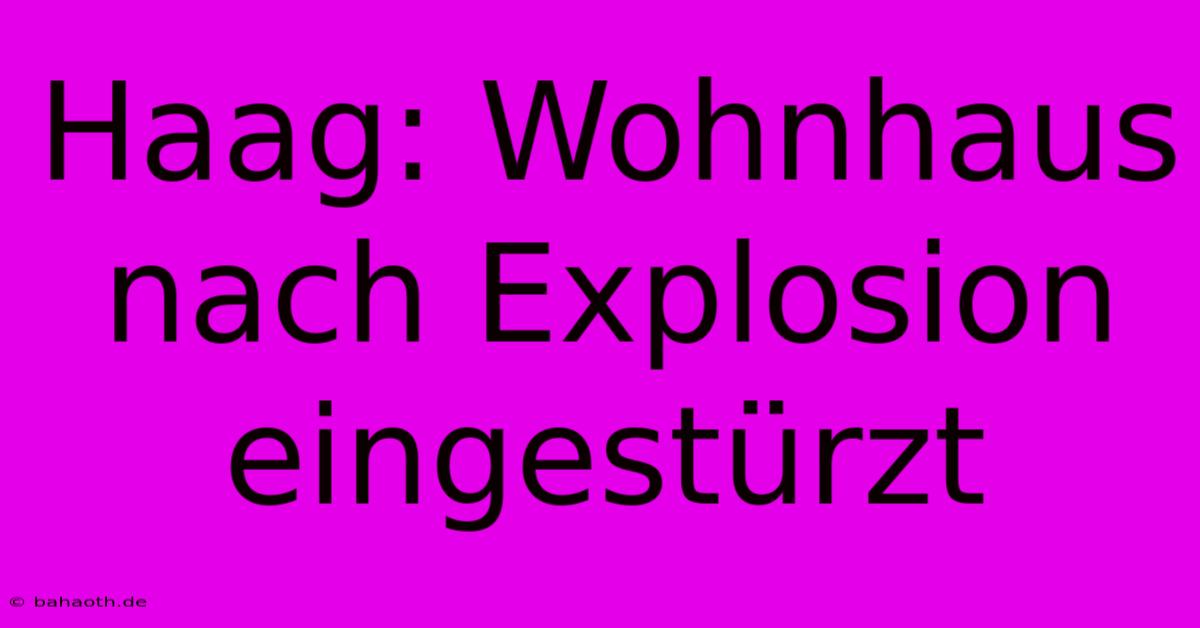 Haag: Wohnhaus Nach Explosion Eingestürzt