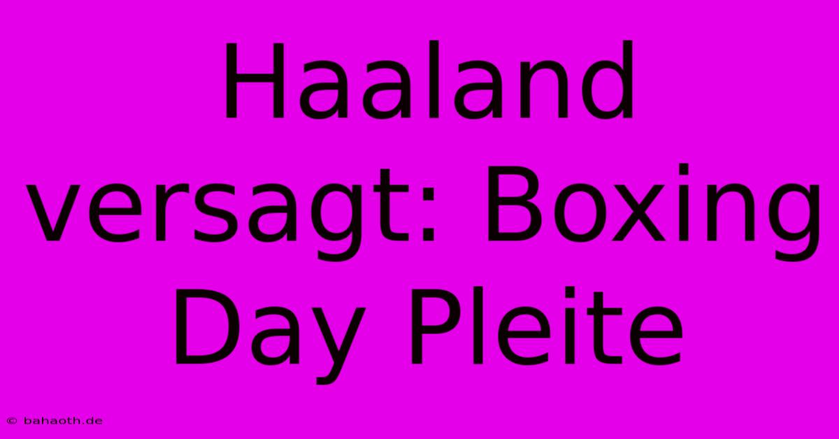 Haaland Versagt: Boxing Day Pleite