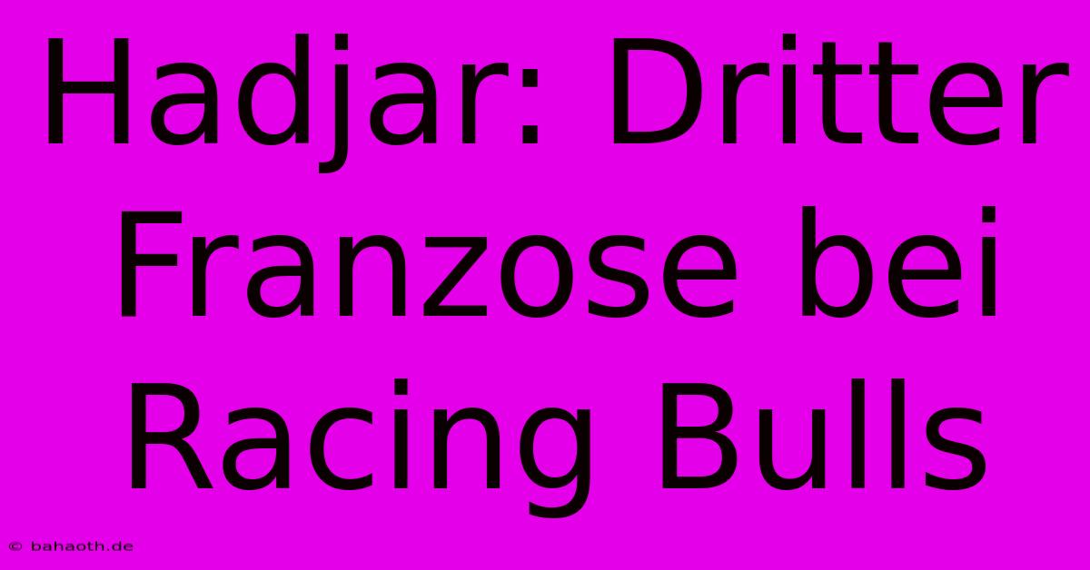 Hadjar: Dritter Franzose Bei Racing Bulls