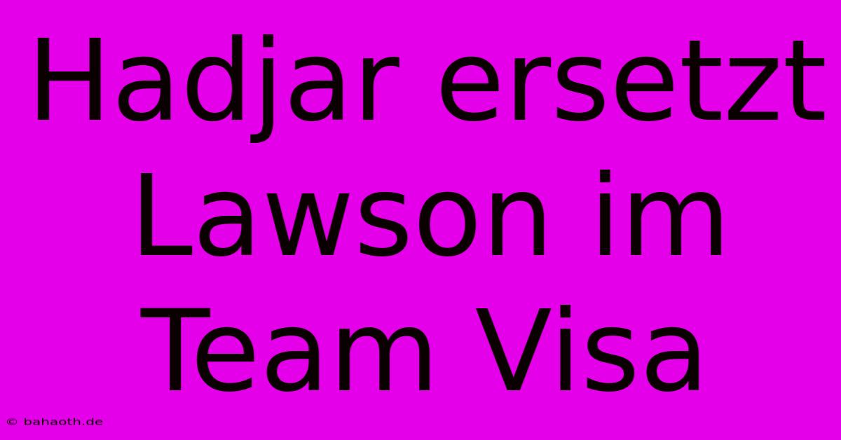 Hadjar Ersetzt Lawson Im Team Visa