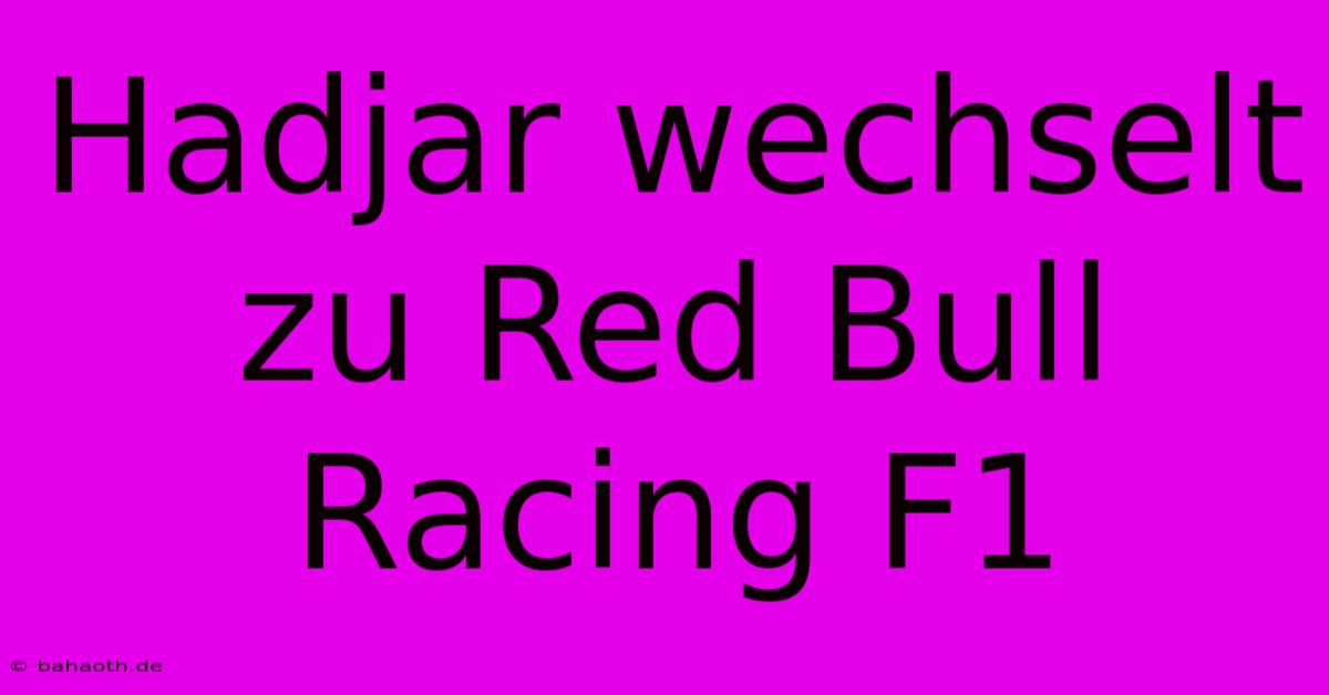 Hadjar Wechselt Zu Red Bull Racing F1