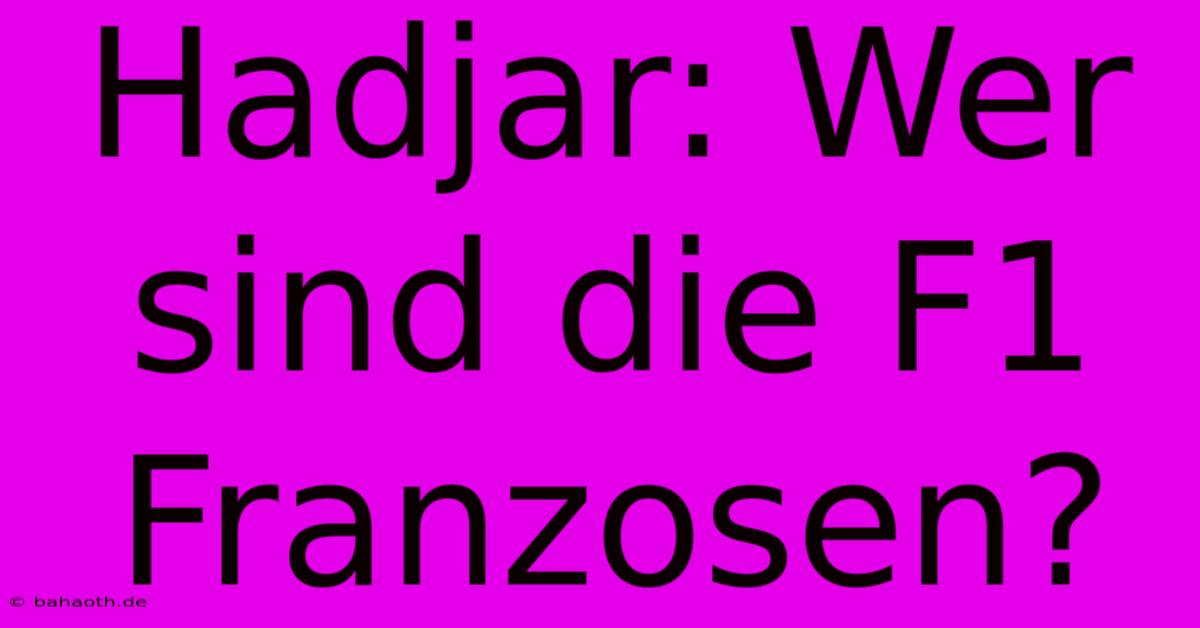 Hadjar: Wer Sind Die F1 Franzosen?