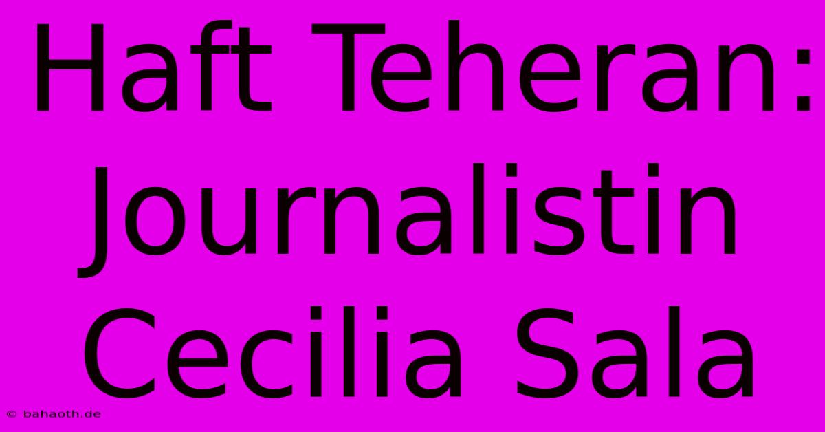 Haft Teheran: Journalistin Cecilia Sala