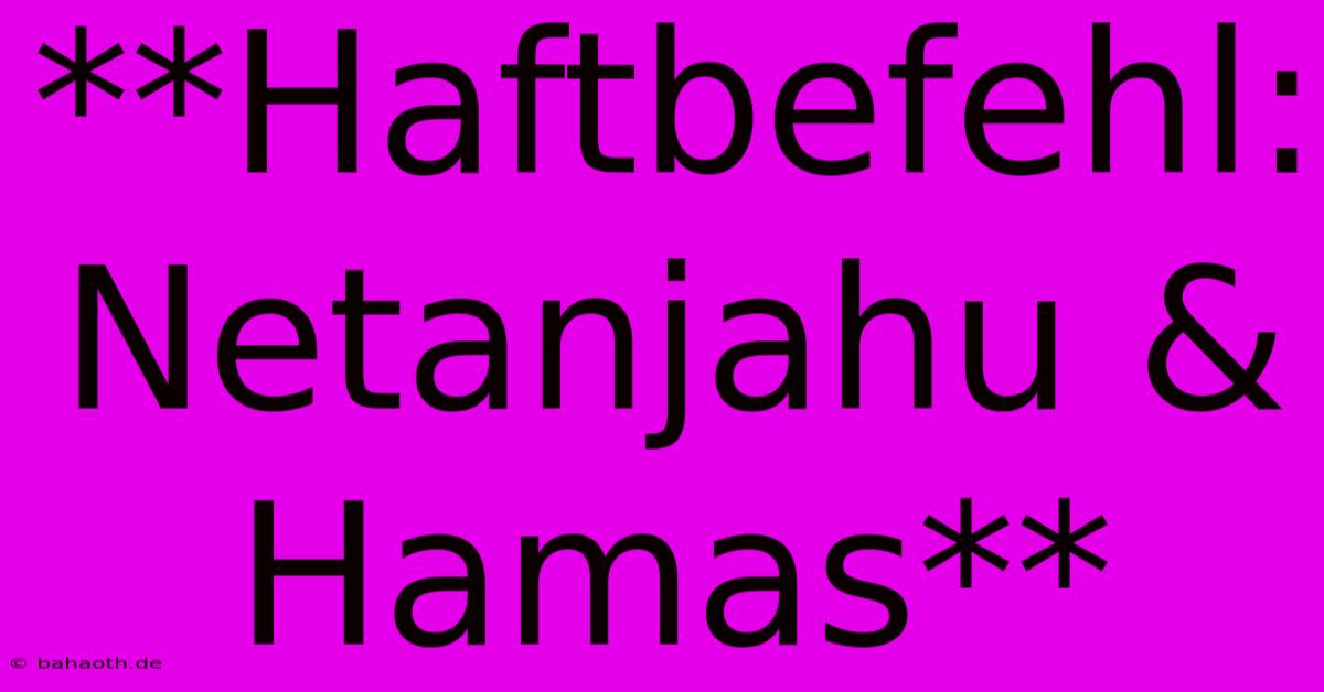 **Haftbefehl: Netanjahu & Hamas**