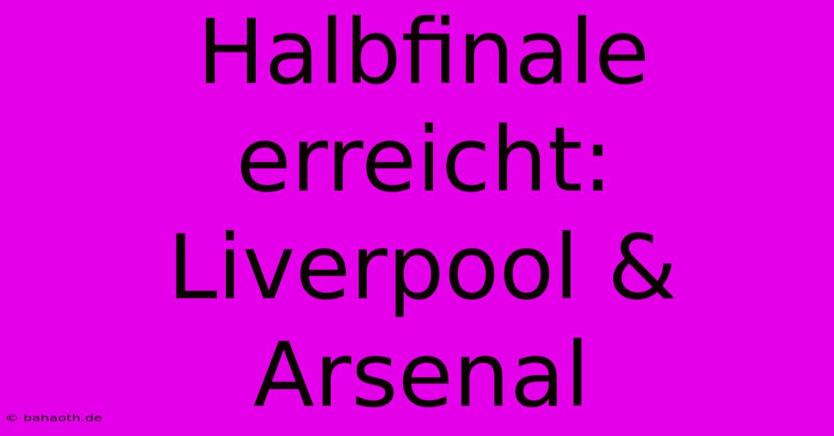 Halbfinale Erreicht: Liverpool & Arsenal