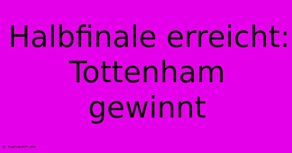 Halbfinale Erreicht: Tottenham Gewinnt