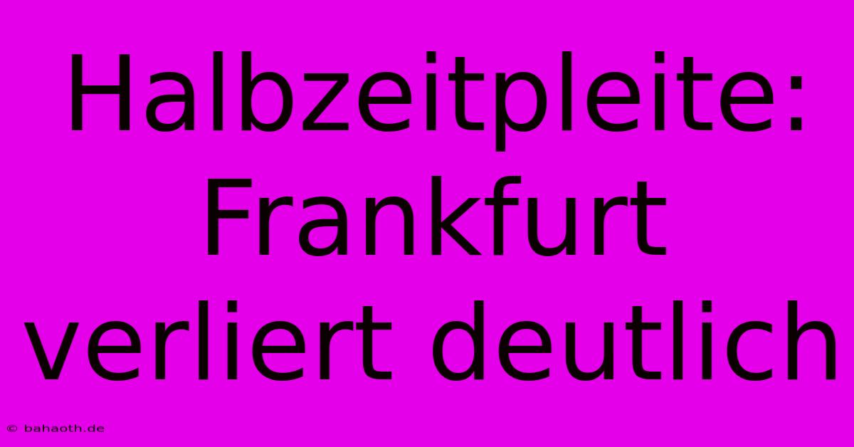 Halbzeitpleite: Frankfurt Verliert Deutlich