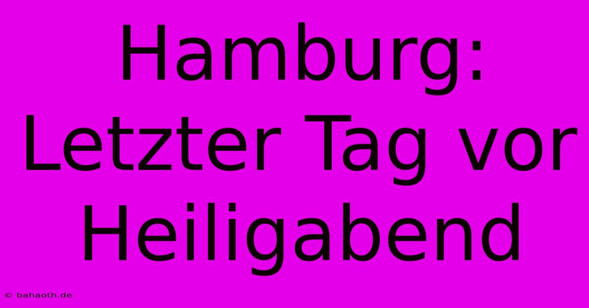 Hamburg: Letzter Tag Vor Heiligabend