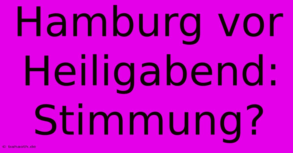 Hamburg Vor Heiligabend: Stimmung?