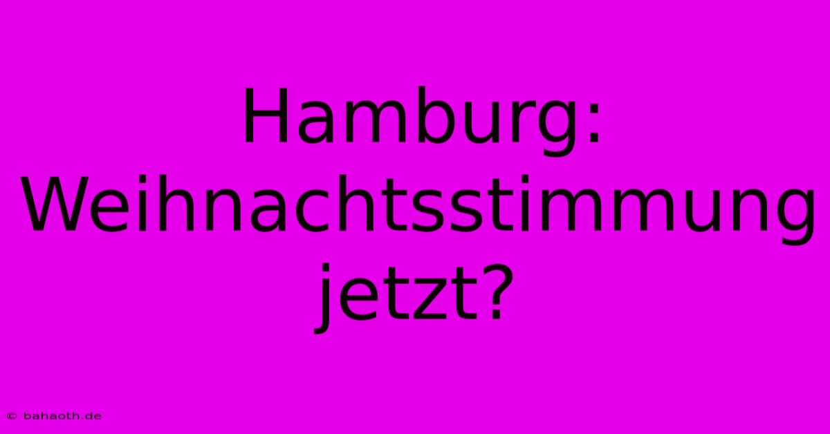 Hamburg: Weihnachtsstimmung Jetzt?