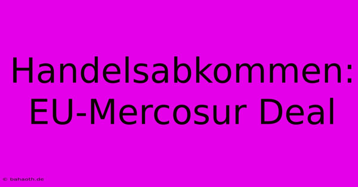 Handelsabkommen: EU-Mercosur Deal