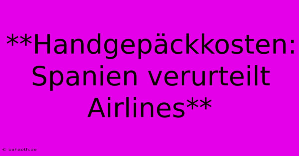 **Handgepäckkosten: Spanien Verurteilt Airlines**