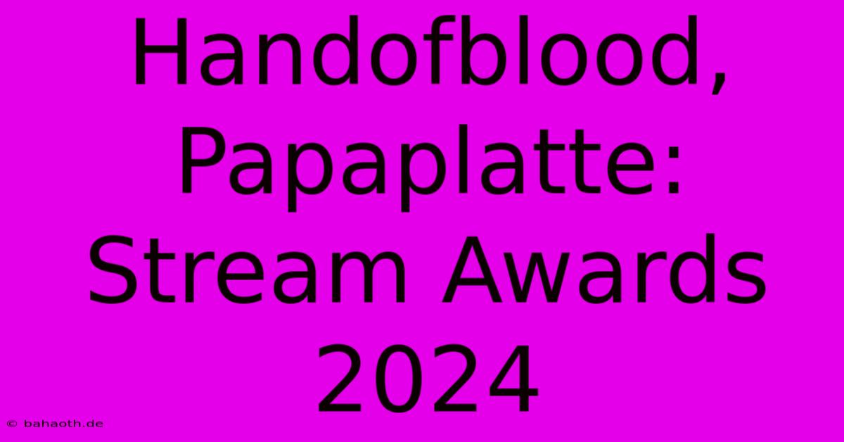 Handofblood, Papaplatte: Stream Awards 2024