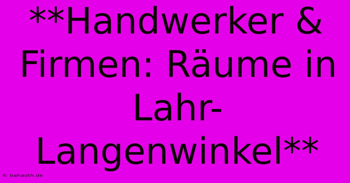 **Handwerker & Firmen: Räume In Lahr-Langenwinkel**